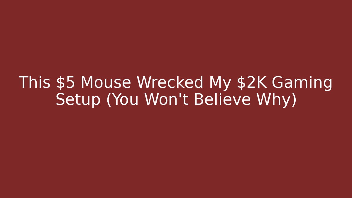 This $5 Mouse Wrecked My $2K Gaming Setup (You Won’t Believe Why)