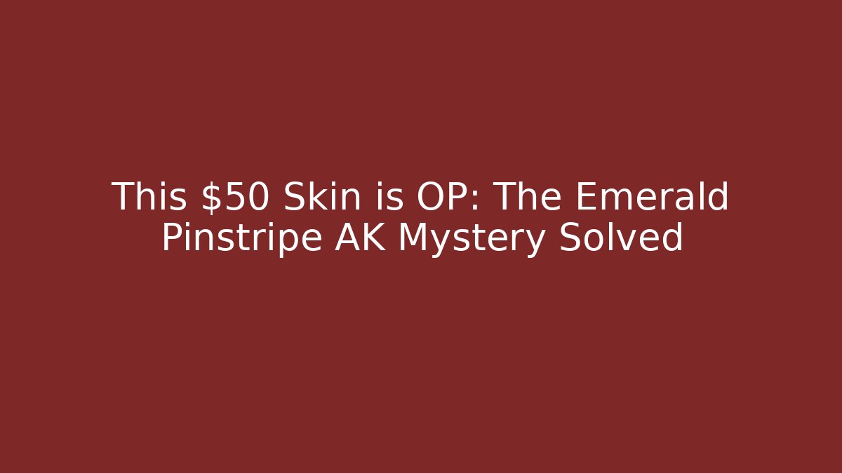 This $50 Skin is OP: The Emerald Pinstripe AK Mystery Solved