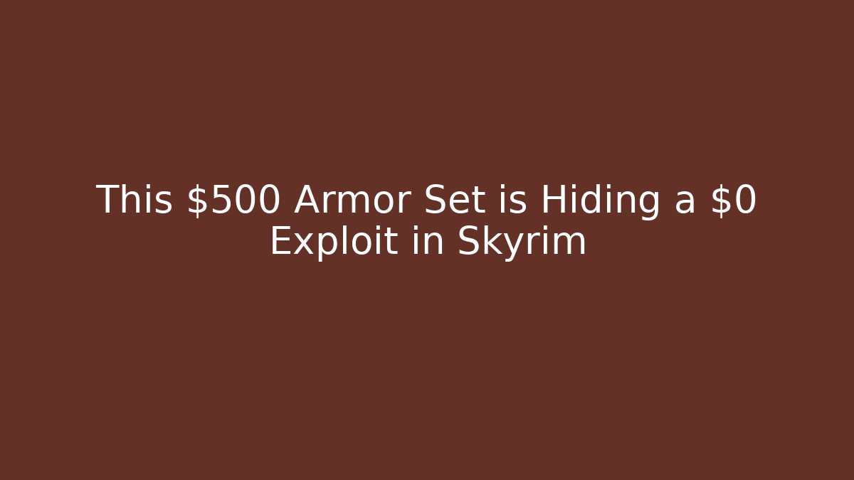 This $500 Armor Set is Hiding a $0 Exploit in Skyrim