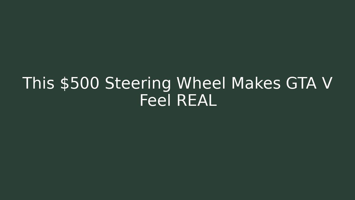 This $500 Steering Wheel Makes GTA V Feel REAL - Critter Realm