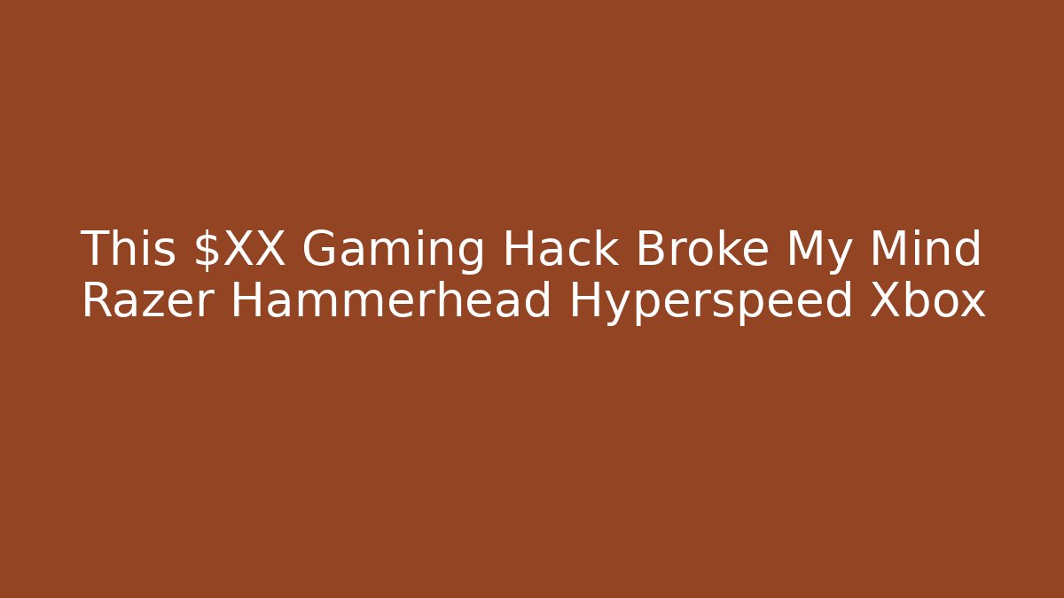 This $XX Gaming Hack Broke My Mind Razer Hammerhead Hyperspeed Xbox