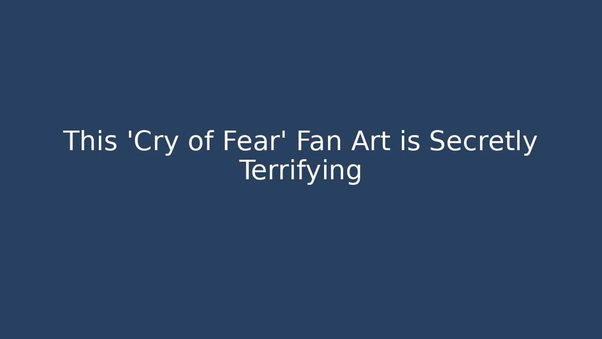 This 'Cry of Fear' Fan Art is Secretly Terrifying