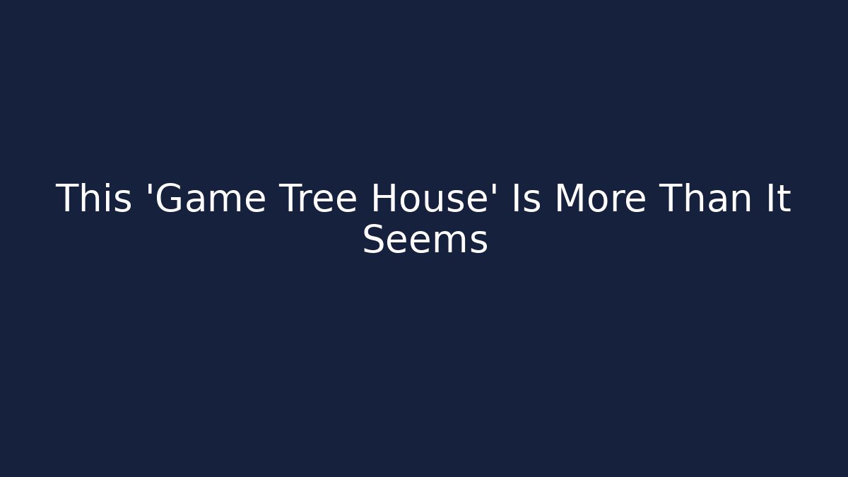 This 'Game Tree House' Is More Than It Seems - Critter Realm