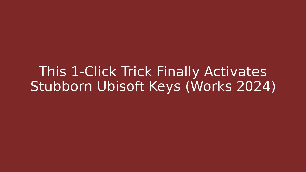This 1-Click Trick Finally Activates Stubborn Ubisoft Keys (Works 2024)