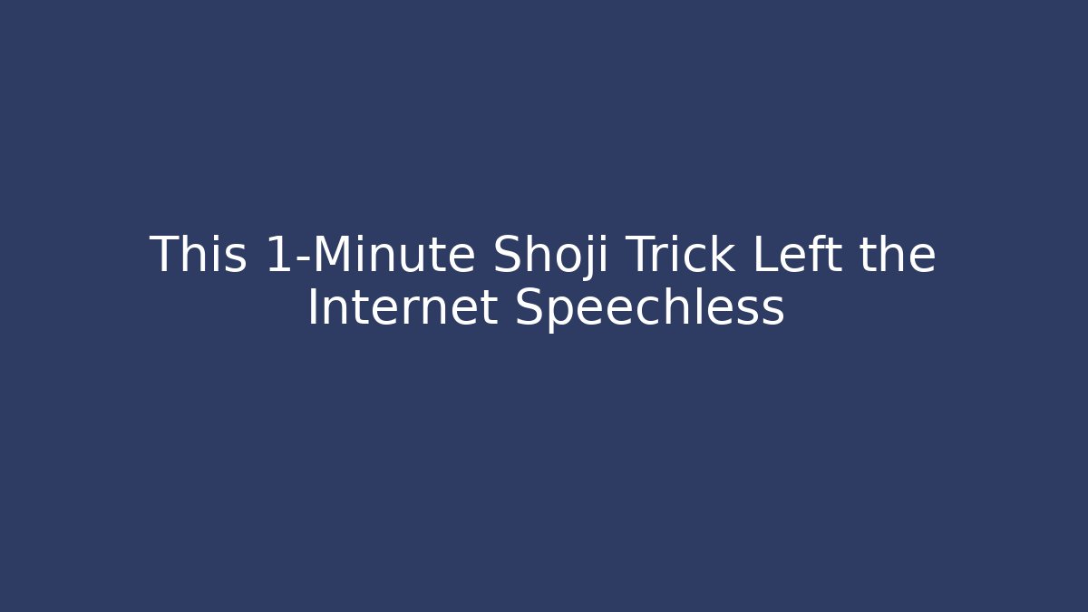 This 1-Minute Shoji Trick Left the Internet Speechless