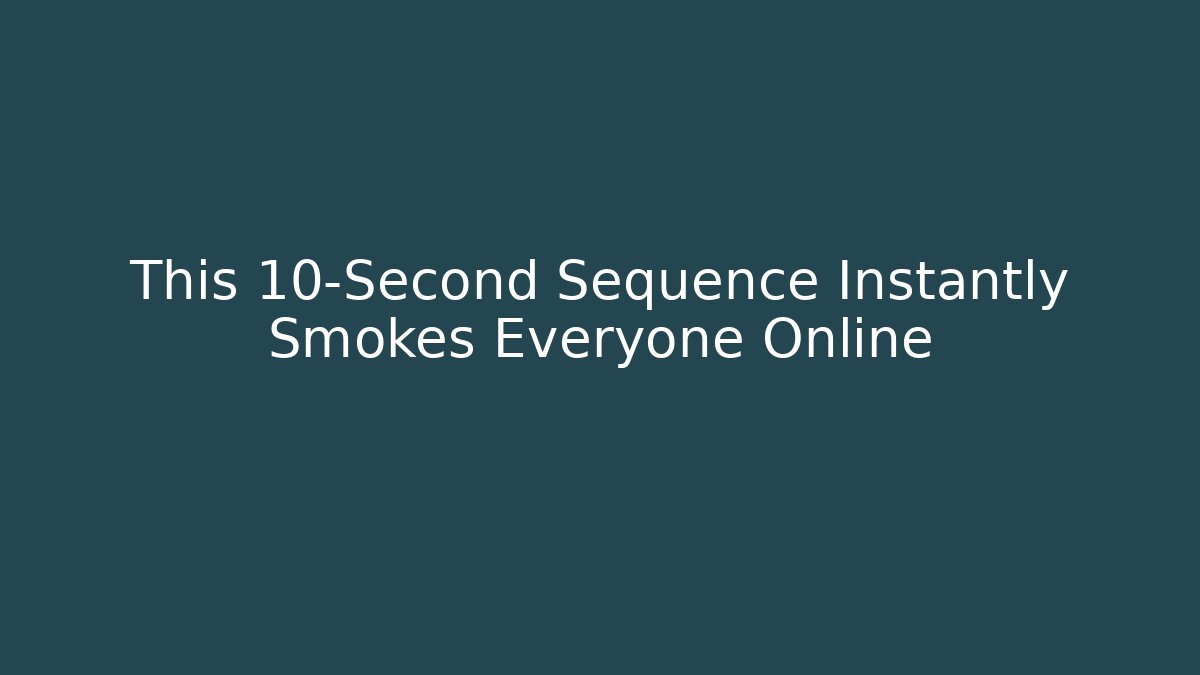 This 10-Second Sequence Instantly Smokes Everyone Online