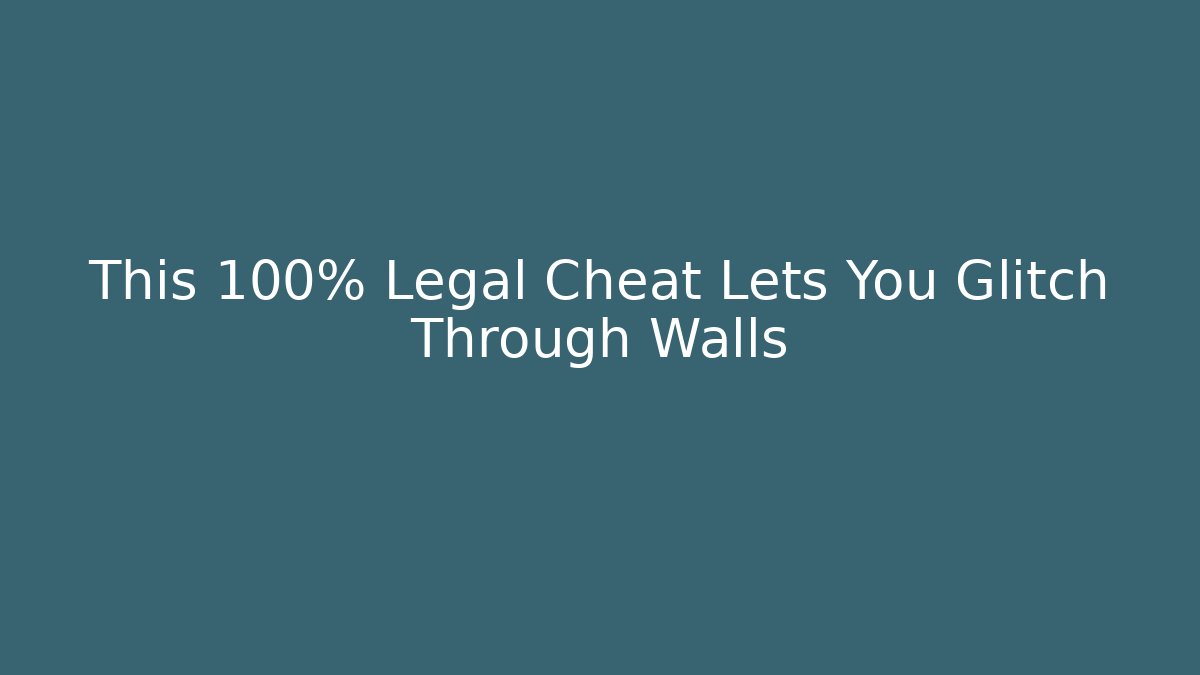 This 100% Legal Cheat Lets You Glitch Through Walls