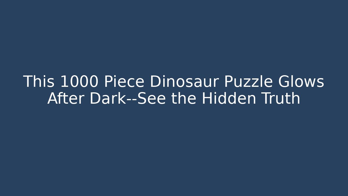This 1000 Piece Dinosaur Puzzle Glows After Dark—See the Hidden Truth