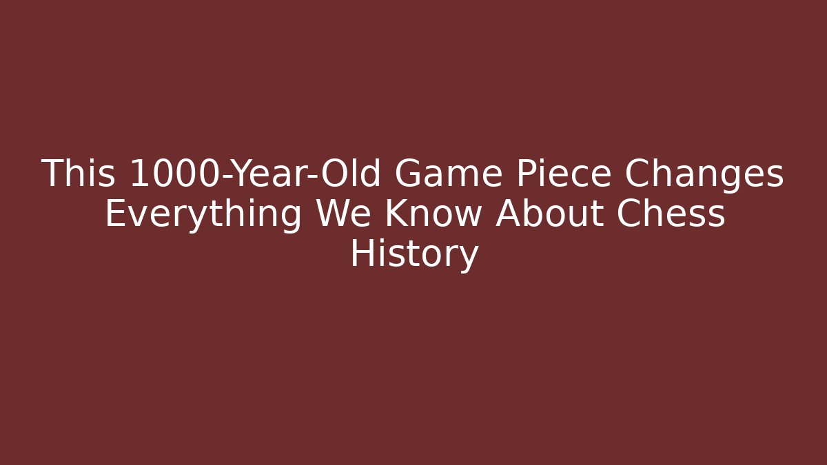 This 1000-Year-Old Game Piece Changes Everything We Know About Chess History