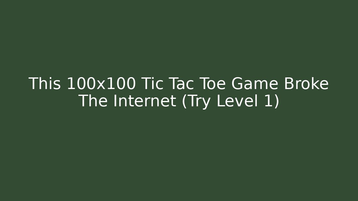 This 100x100 Tic Tac Toe Game Broke The Internet (Try Level 1)