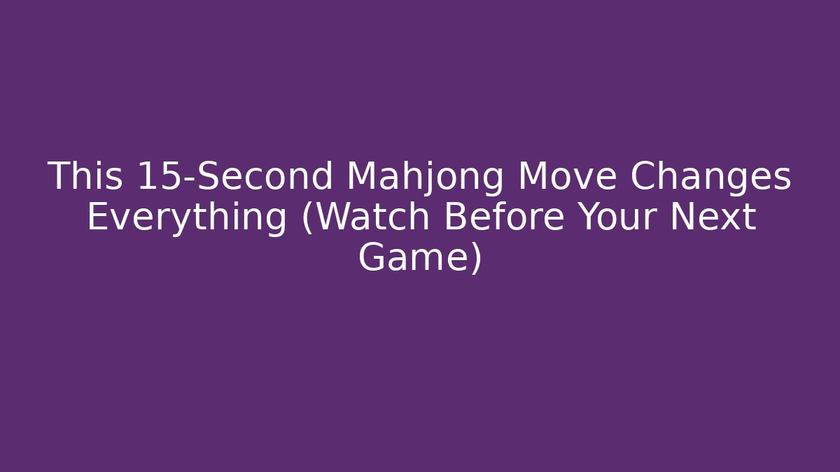 This 15-Second Mahjong Move Changes Everything (Watch Before Your Next Game)
