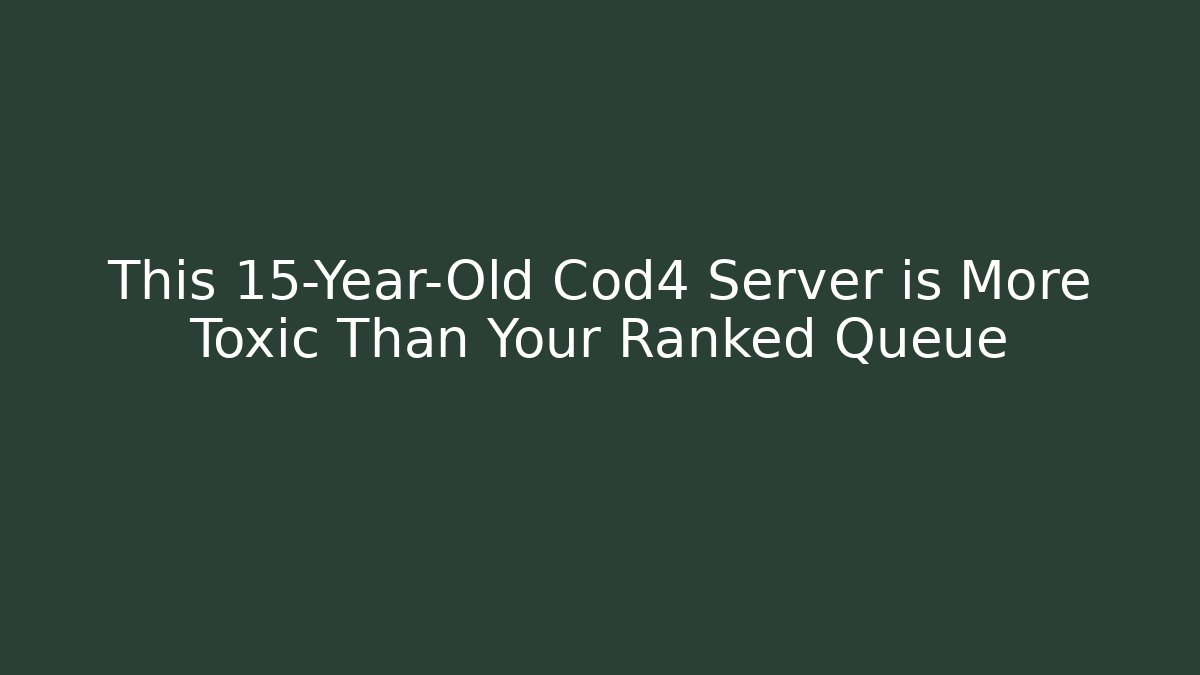 This 15-Year-Old Cod4 Server is More Toxic Than Your Ranked Queue
