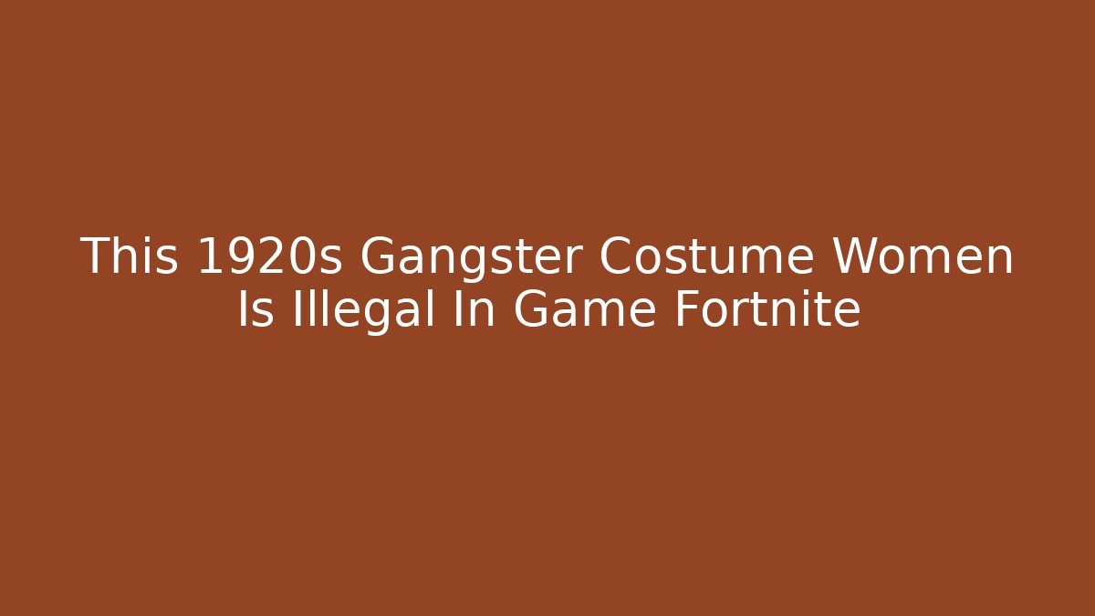 This 1920s Gangster Costume Women Is Illegal In Game Fortnite