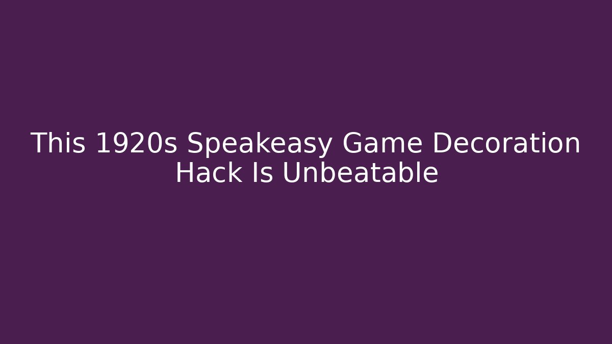 This 1920s Speakeasy Game Decoration Hack Is Unbeatable - Critter Realm