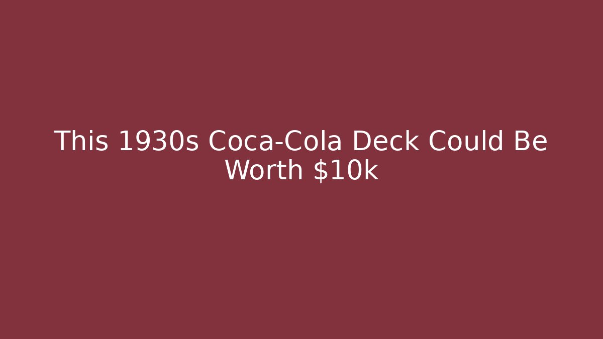 This 1930s Coca-Cola Deck Could Be Worth $10k - Critter Realm