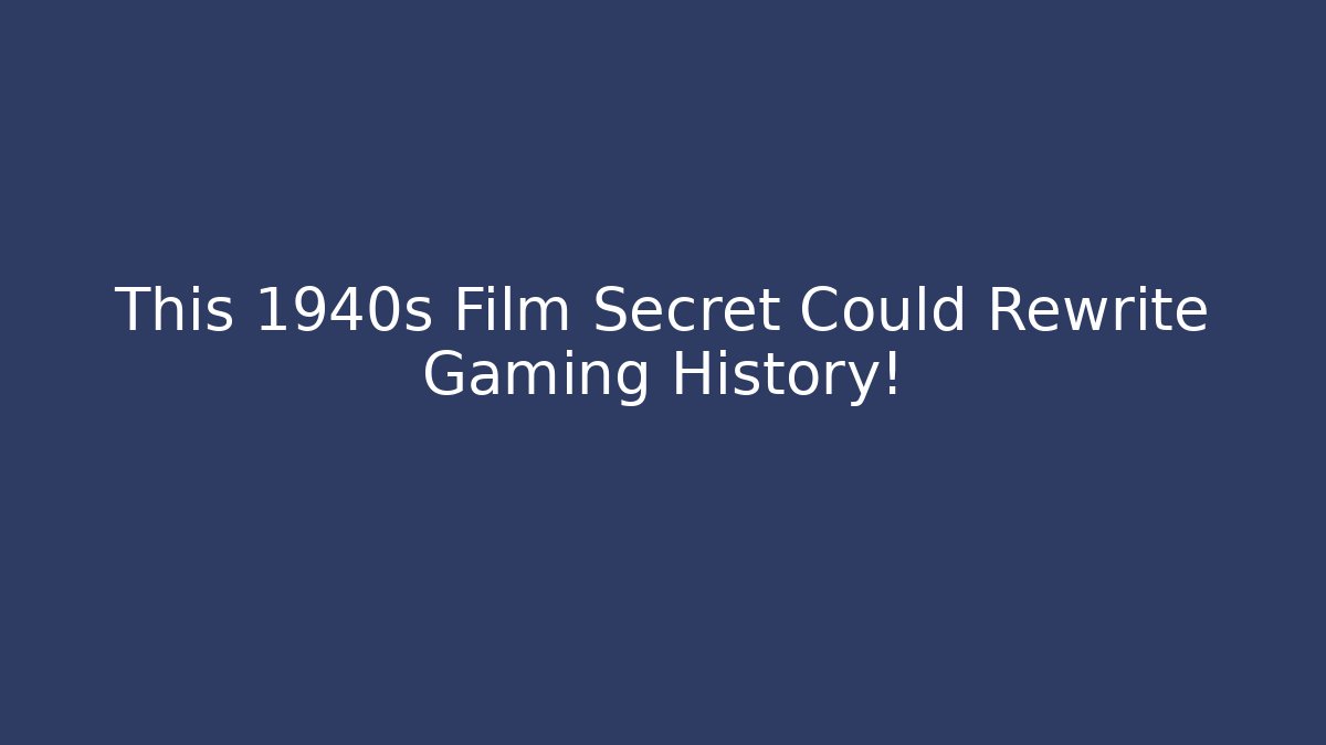 This 1940s Film Secret Could Rewrite Gaming History!