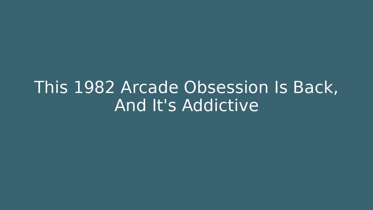 This 1982 Arcade Obsession Is Back, And It's Addictive