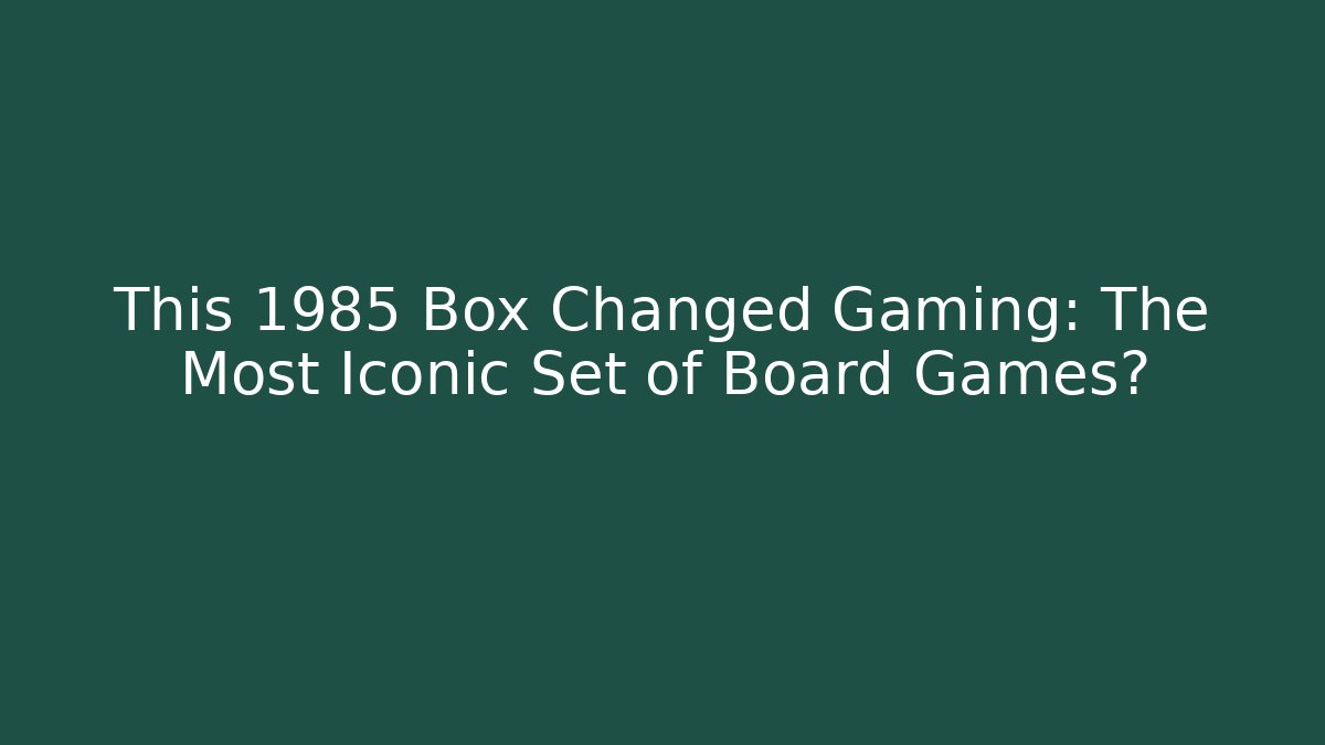 This 1985 Box Changed Gaming: The Most Iconic Set of Board Games?