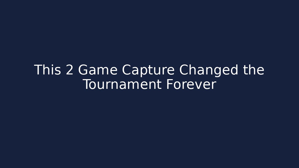 This 2 Game Capture Changed the Tournament Forever