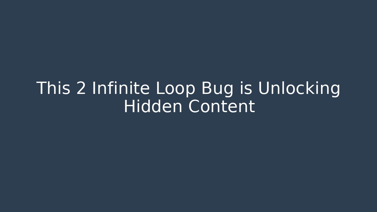 This 2 Infinite Loop Bug is Unlocking Hidden Content