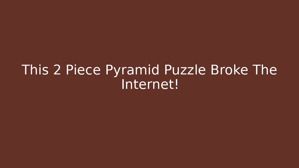 This 2 Piece Pyramid Puzzle Broke The Internet!