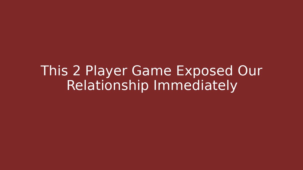 This 2 Player Game Exposed Our Relationship Immediately - Critter Realm