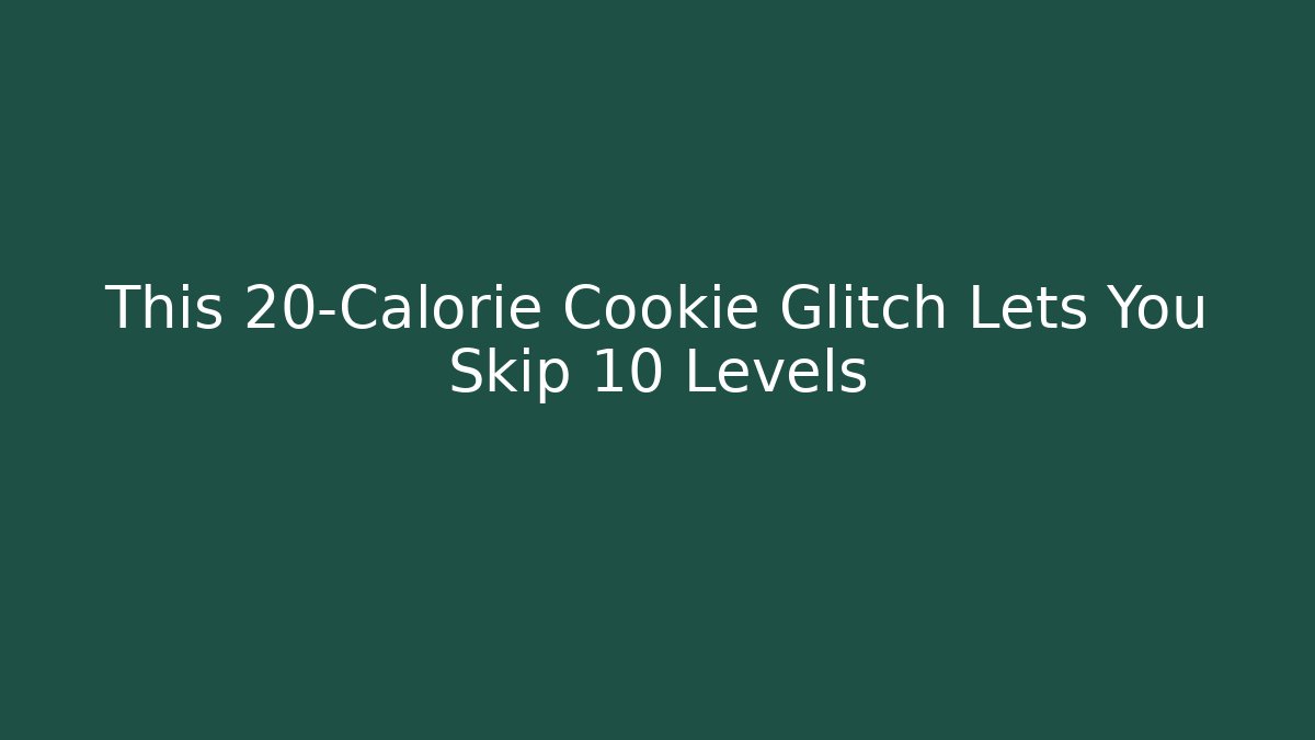 This 20-Calorie Cookie Glitch Lets You Skip 10 Levels