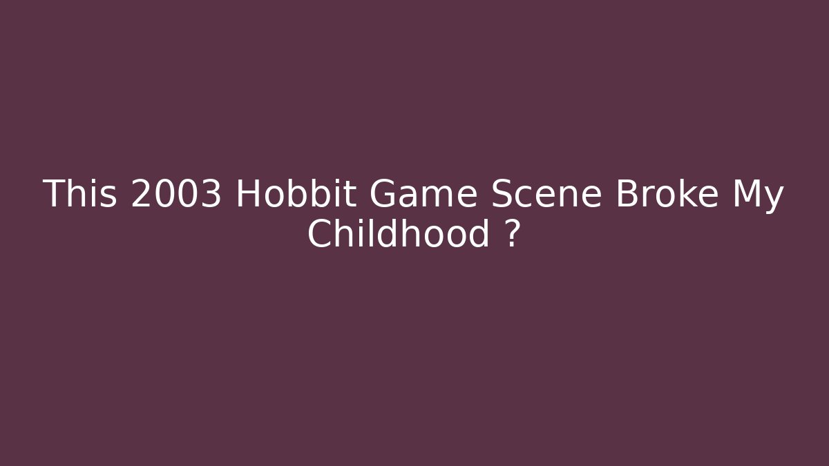 This 2003 Hobbit Game Scene Broke My Childhood 완