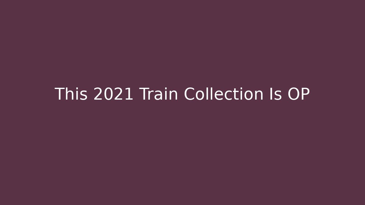 This 2021 Train Collection Is OP - Critter Realm