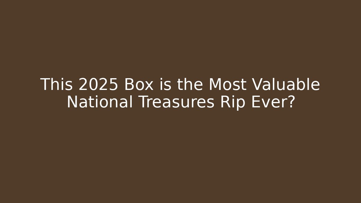 This 2025 Box is the Most Valuable National Treasures Rip Ever? - Critter Realm