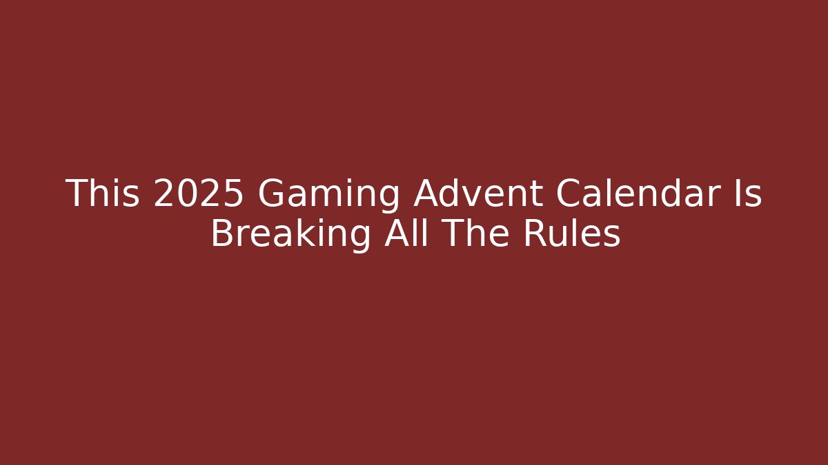 This 2025 Gaming Advent Calendar Is Breaking All The Rules