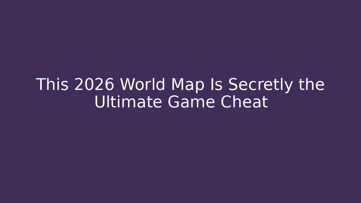 This 2026 World Map Is Secretly the Ultimate Game Cheat