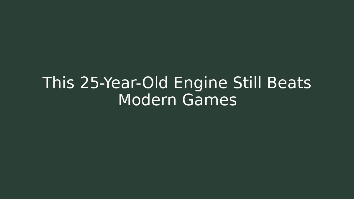 This 25-Year-Old Engine Still Beats Modern Games