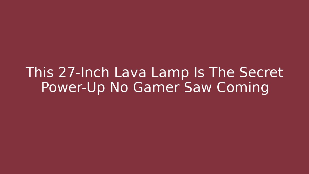 This 27-Inch Lava Lamp Is The Secret Power-Up No Gamer Saw Coming