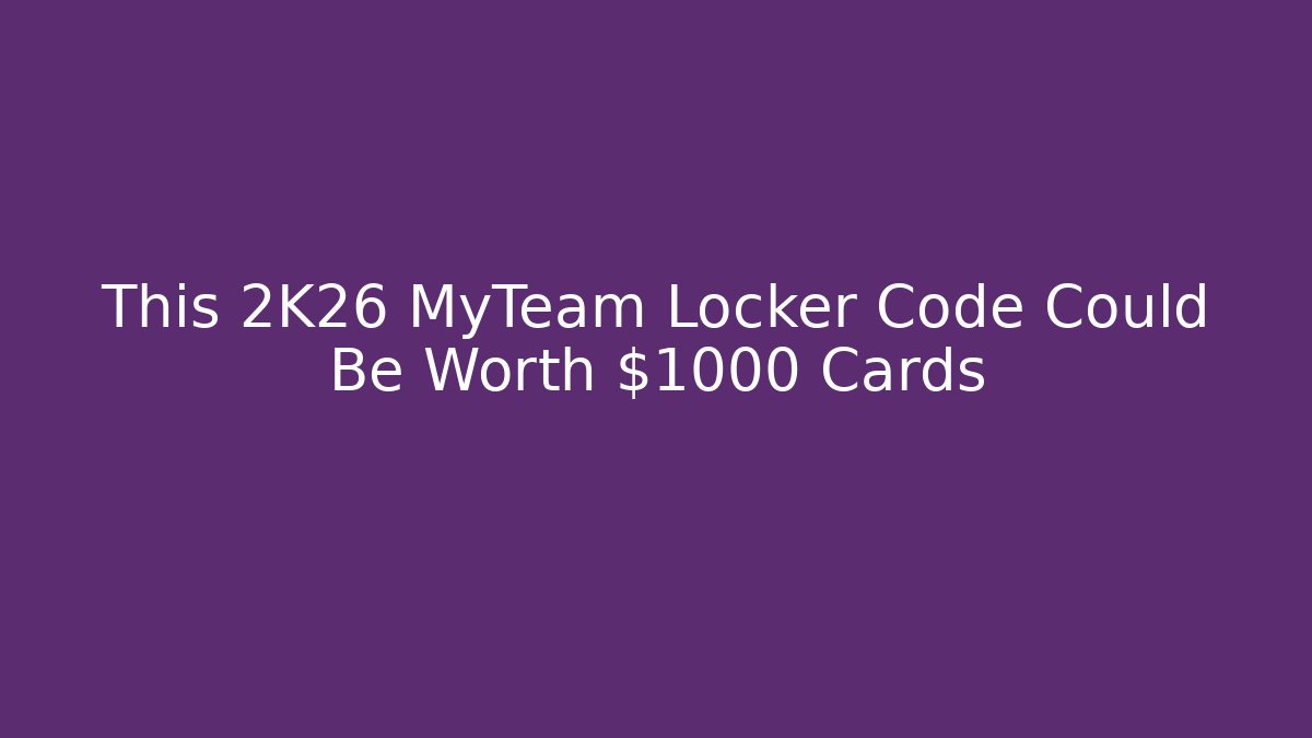 This 2K26 MyTeam Locker Code Could Be Worth $1000 Cards