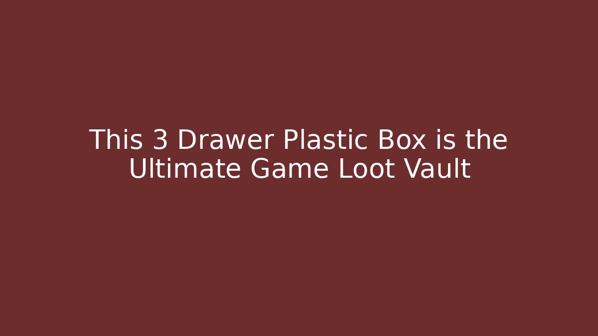 This 3 Drawer Plastic Box is the Ultimate Game Loot Vault