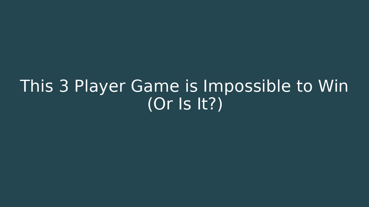 This 3 Player Game is Impossible to Win (Or Is It?)