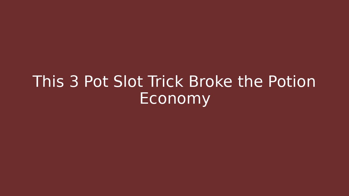 This 3 Pot Slot Trick Broke the Potion Economy