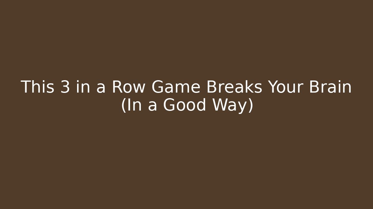 This 3 in a Row Game Breaks Your Brain (In a Good Way)