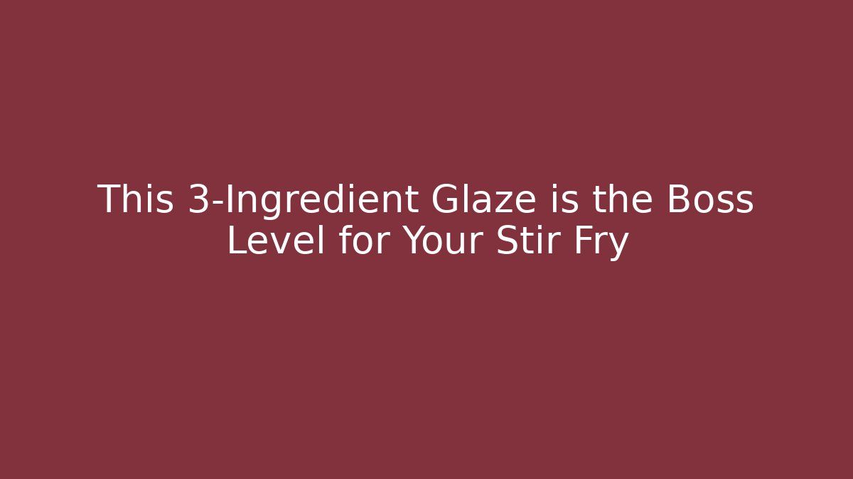 This 3-Ingredient Glaze is the Boss Level for Your Stir Fry