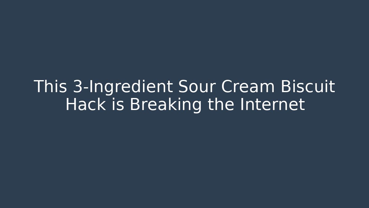 This 3-Ingredient Sour Cream Biscuit Hack is Breaking the Internet
