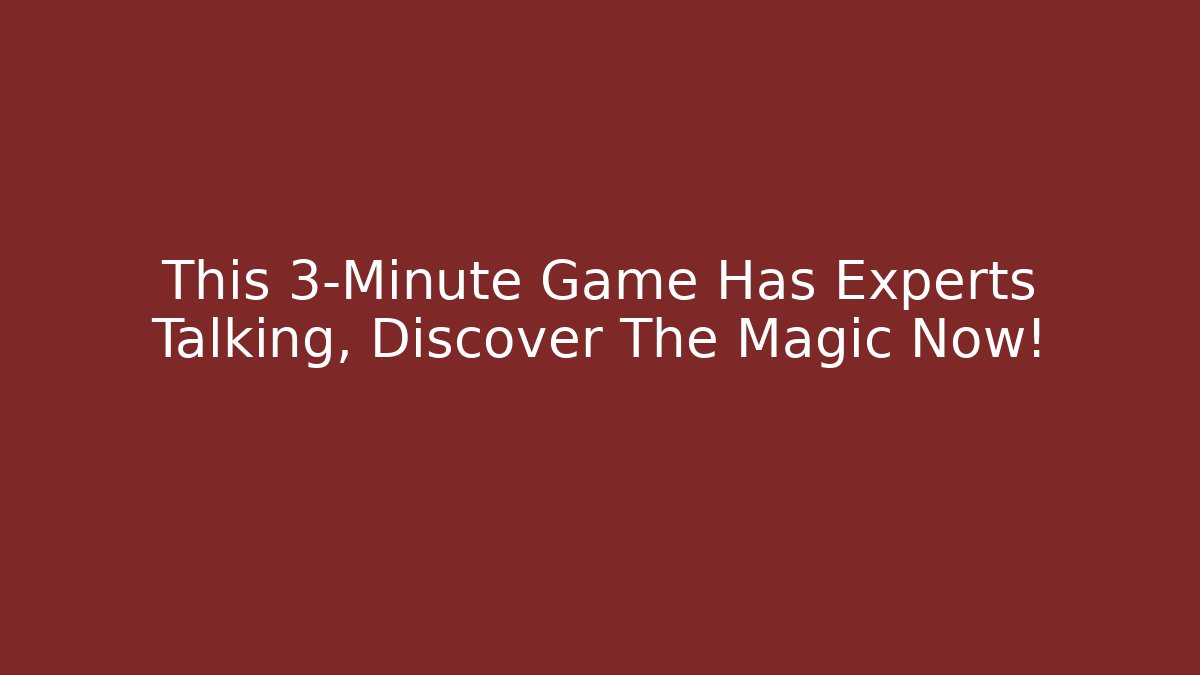 This 3-Minute Game Has Experts Talking, Discover The Magic Now!