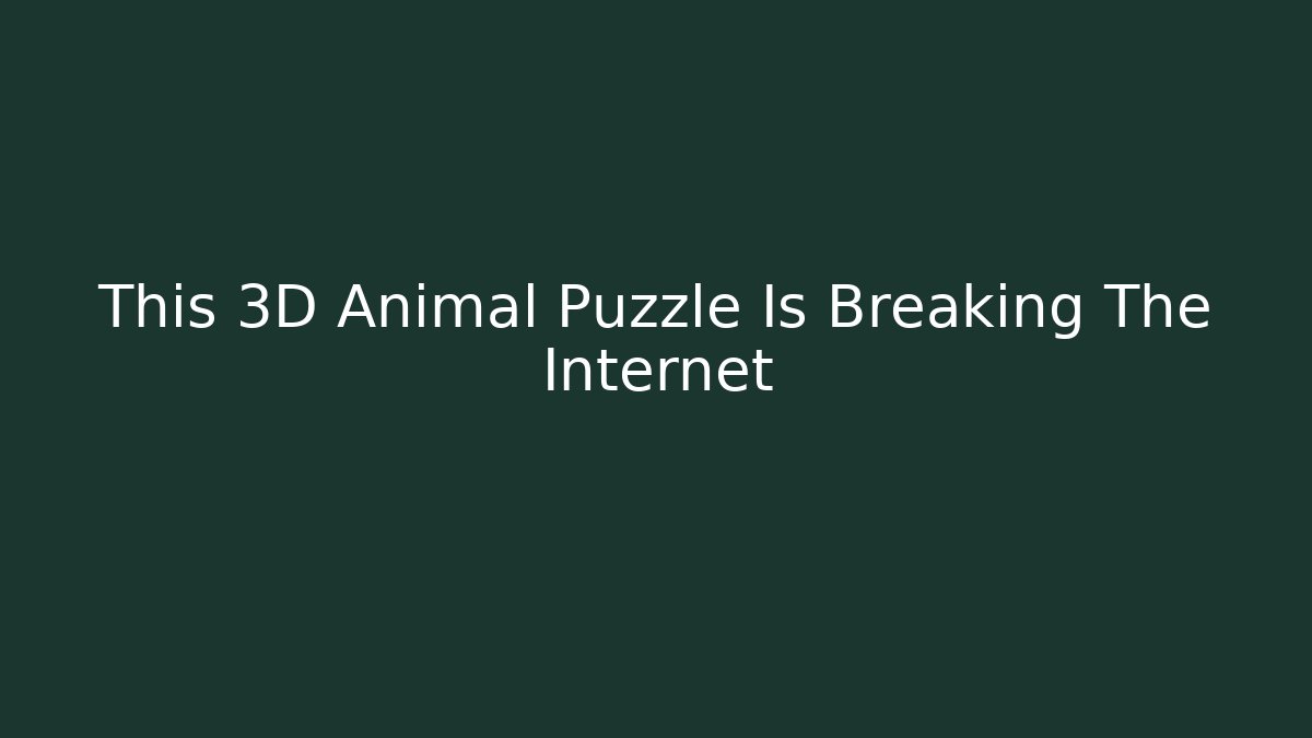 This 3D Animal Puzzle Is Breaking The Internet