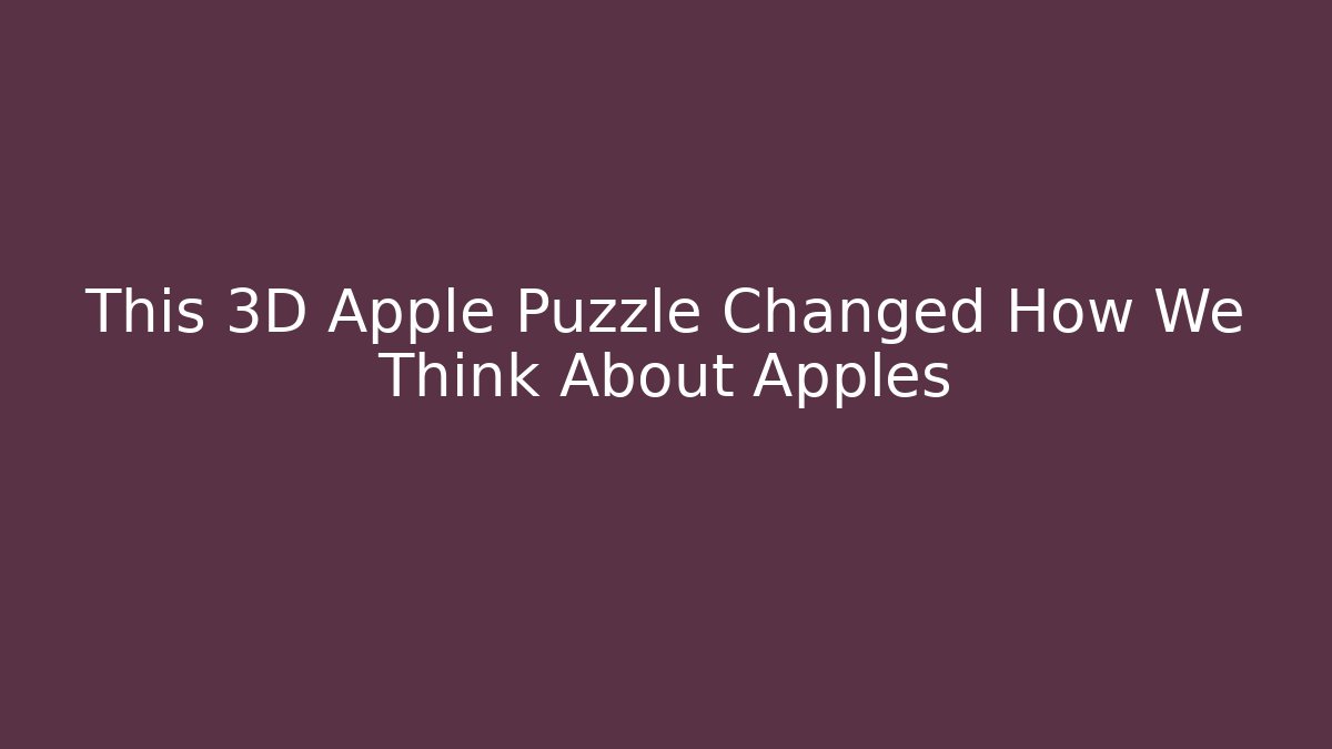 This 3D Apple Puzzle Changed How We Think About Apples - Critter Realm