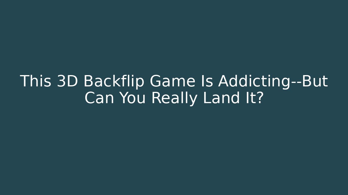 This 3D Backflip Game Is Addicting—But Can You Really Land It?