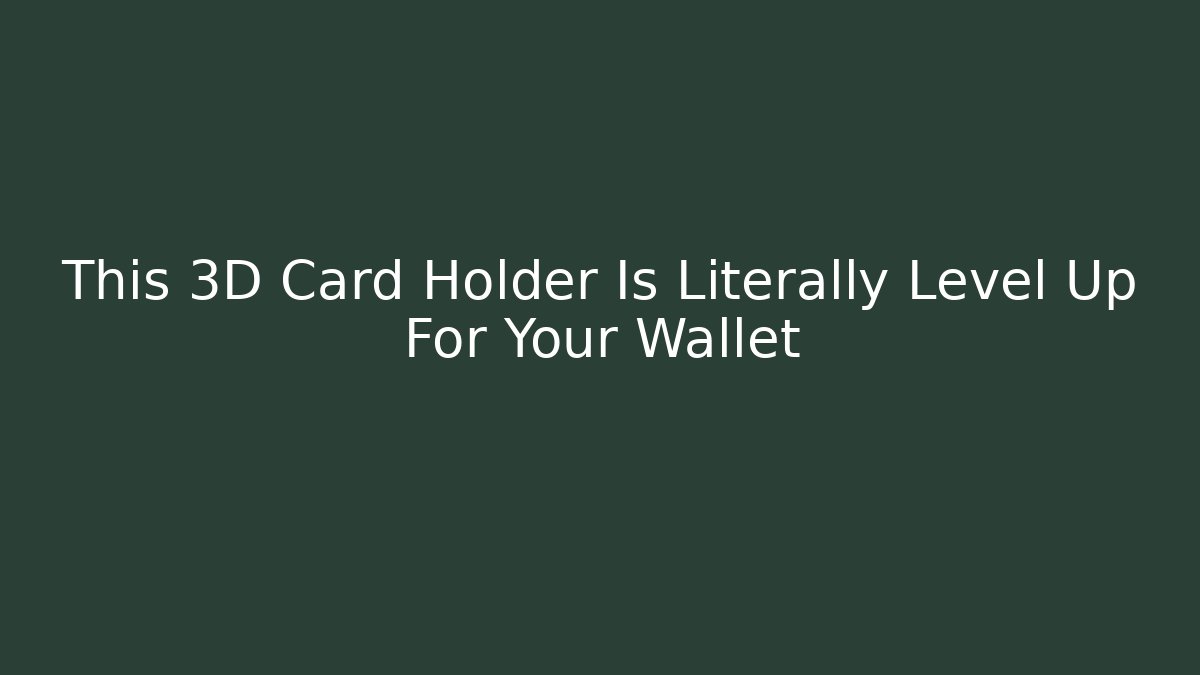 This 3D Card Holder Is Literally Level Up For Your Wallet