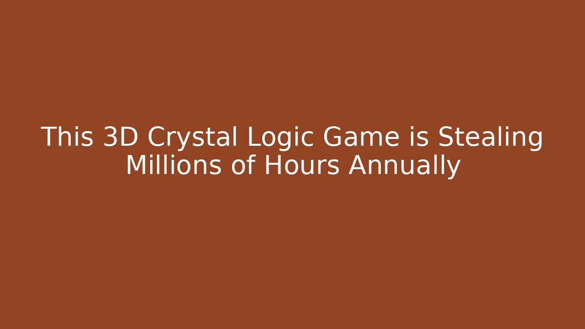 This 3D Crystal Logic Game is Stealing Millions of Hours Annually