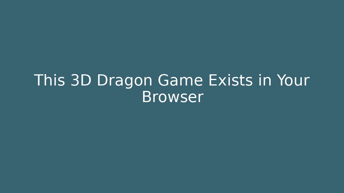 This 3D Dragon Game Exists in Your Browser