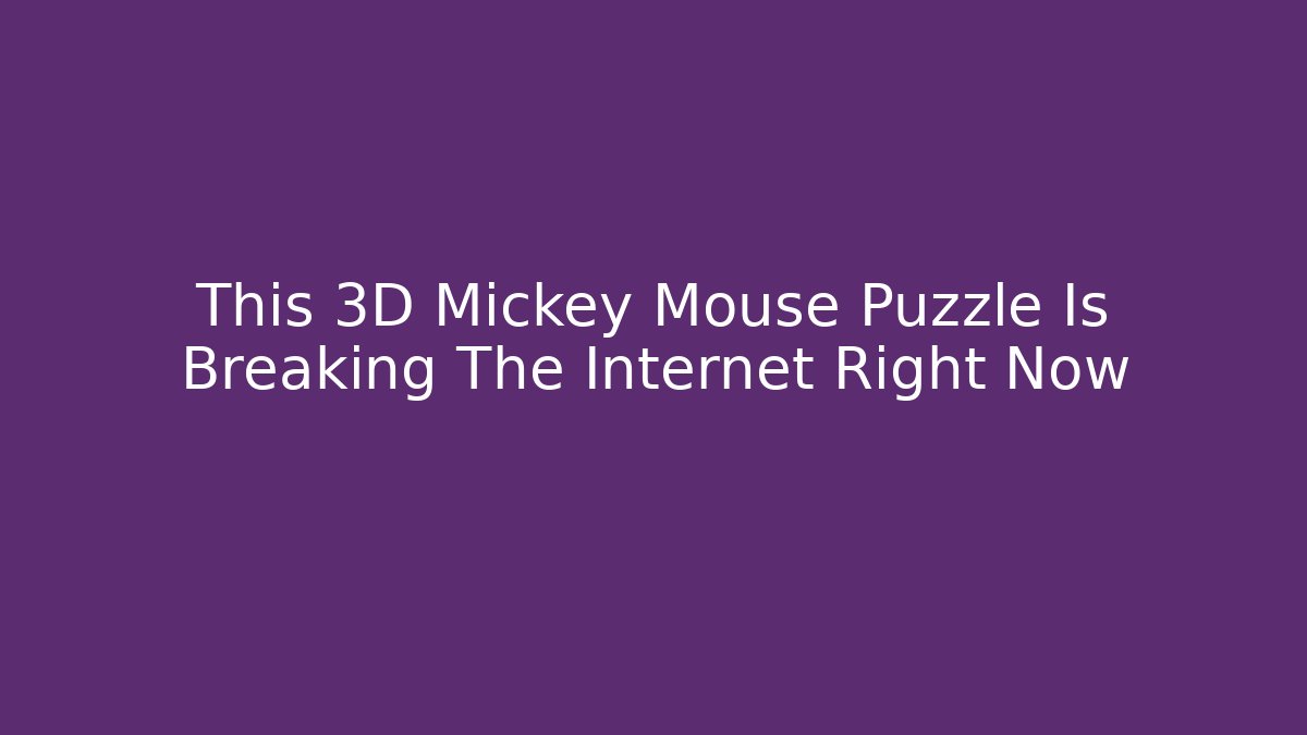 This 3D Mickey Mouse Puzzle Is Breaking The Internet Right Now - Critter Realm
