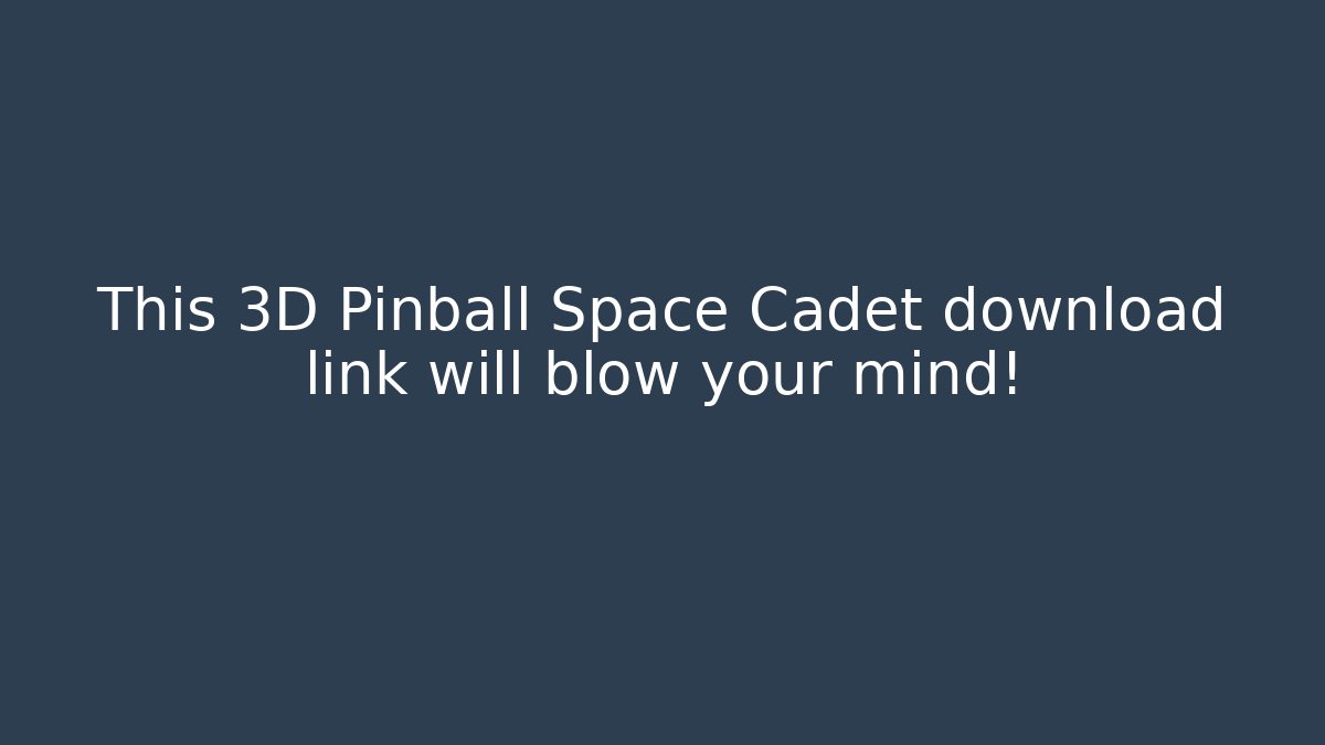 This 3D Pinball Space Cadet download link will blow your mind!